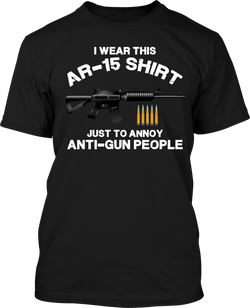 AR15 Just to Annoy - Men's Patriotic Shirts