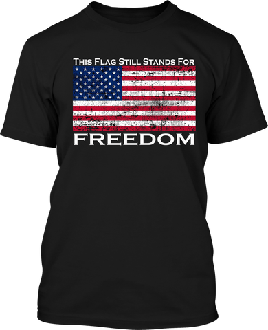 This Flag Still Stands For Freedom - Men's Patriotic Shirts