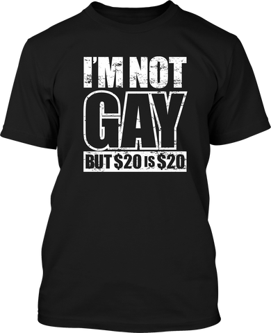 I'm not gay but $20 is $20 - Men's Patriotic Shirts